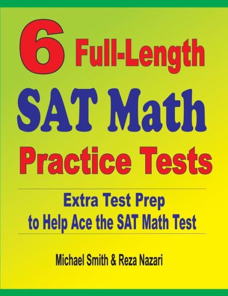 6 Full-Length SAT Math Practice Tests - Michael Smith - Books - Effortless Math Education - 9781646127146 - 2020