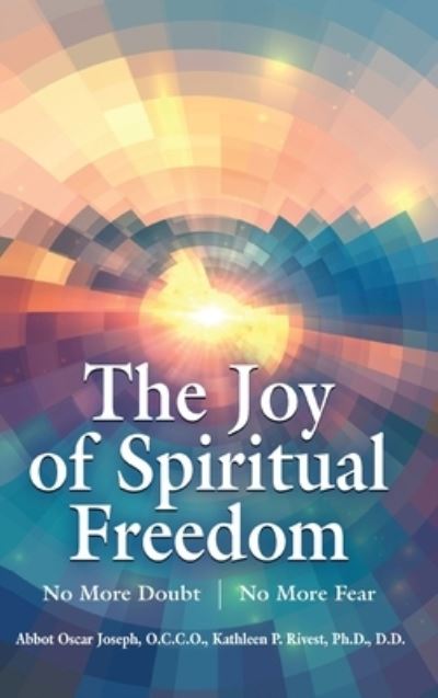 Cover for Abbot Oscar Joseph · The Joy of Spiritual Freedom: No More Doubt No More Fear (Hardcover Book) (2020)