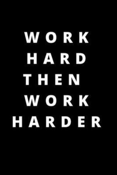 Work hard then work harder - Rm Publishing - Boeken - Independently Published - 9781658234146 - 9 januari 2020
