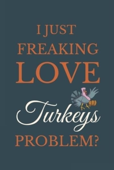 Cover for Nzspace Publisher · I Just Freakin Love Turkeys Problem? (Paperback Book) (2020)