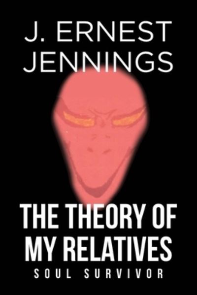 Cover for J Ernest Jennings · The Theory of My Relatives: Soul Survivor (Paperback Book) (2021)