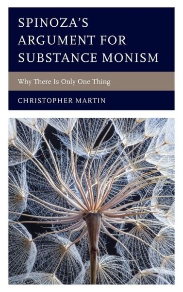 Cover for Christopher Martin · Spinoza’s Argument for Substance Monism: Why There Is Only One Thing (Hardcover bog) (2023)