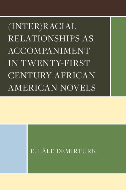 Cover for E. Lale Demirturk · (Inter)racial Relationships as Accompaniment in Twenty-First Century African American Novels (Hardcover Book) (2024)