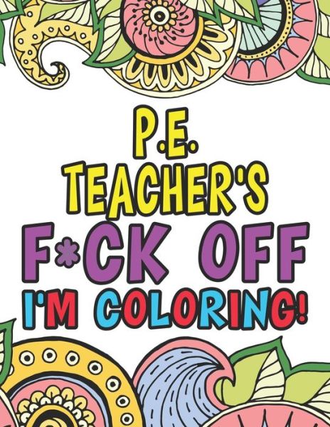 Cover for Sarah Wallace · P.E. Teacher's Fuck Off I'm Coloring (Paperback Book) (2019)