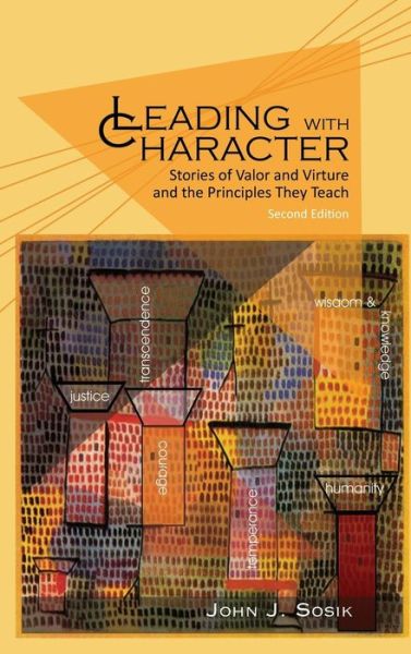 Cover for John J. Sosik · Leading with Character: Stories of Valor and Virtue and the Principles They Teach (Hardcover Book) [2 Revised edition] (2015)