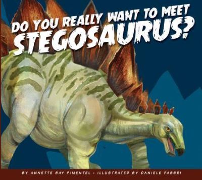 Cover for Annette Bay Pimentel · Do You Really Want to Meet Stegosaurus? (Hardcover Book) (2017)