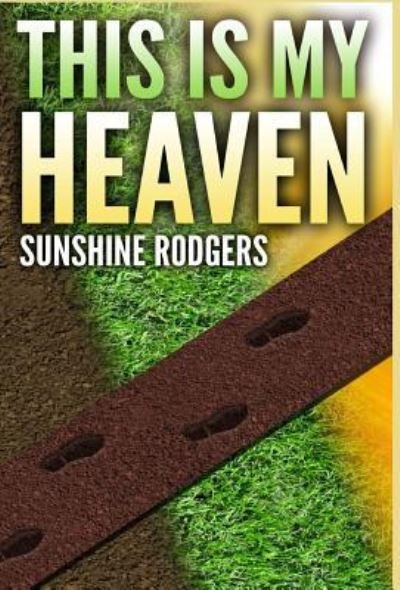Cover for Sunshine Rodgers · This Is My Heaven (Hardcover Book) (2017)