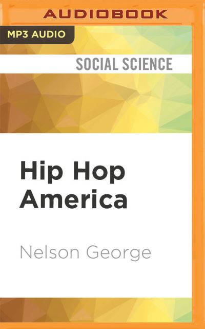 Hip Hop America - Nelson George - Muzyka - Audible Studios on Brilliance Audio - 9781713632146 - 27 lipca 2021