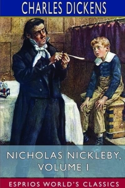 Cover for Charles Dickens · Nicholas Nickleby, Volume I (Esprios Classics) (Paperback Book) (2024)