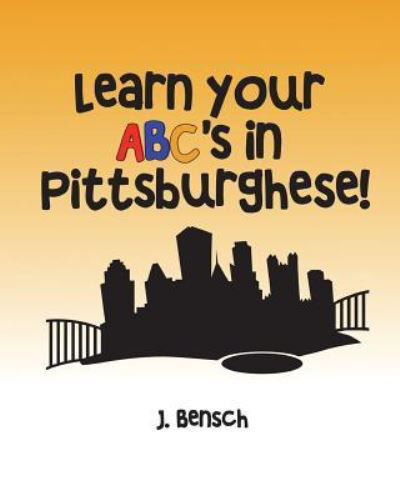 Cover for Bensch · Learn your ABC's in Pittsburghese (Paperback Book) (2018)