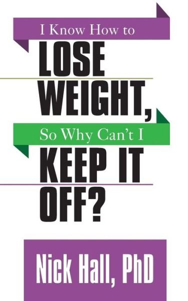 Cover for Nick Hall · I Know How to Lose Weight so Why Can't I Keep It Off? (Taschenbuch) (2019)