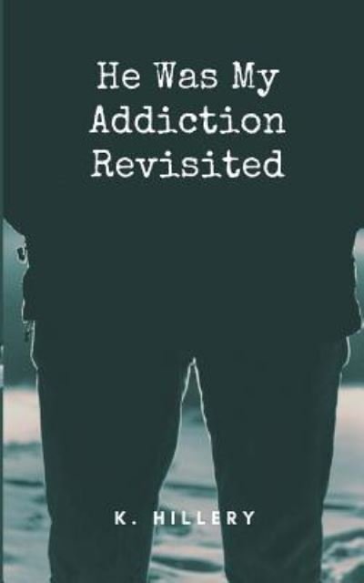 Cover for K Hillery · He Was My Addiction (Taschenbuch) (2018)