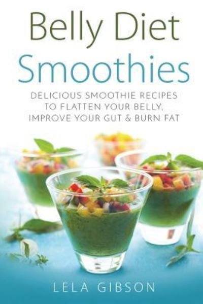 Cover for Lela Gibson · Belly Diet Smoothies (Paperback Book) (2018)