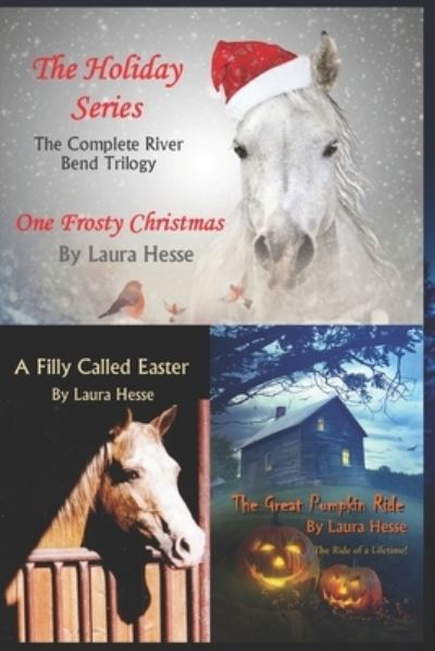 Cover for Laura Hesse · The Holiday Series : The Complete River Bend Trilogy : One Frosty Christmas, The Great Pumpkin Ride, A Filly Called Easter (Paperback Book) (2018)