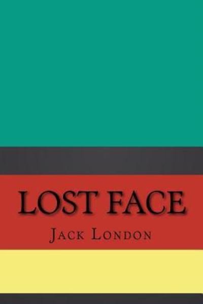 Lost Face - Jack London - Bücher - Createspace Independent Publishing Platf - 9781724407146 - 27. Juli 2018
