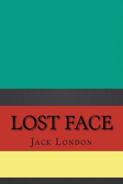 Lost Face - Jack London - Bücher - Createspace Independent Publishing Platf - 9781724407146 - 27. Juli 2018