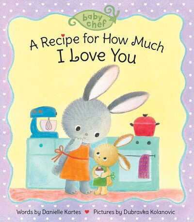 Cover for Danielle Kartes · A Recipe for How Much I Love You - Baby Chef (Tavlebog) (2020)