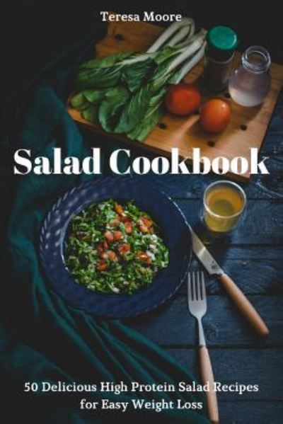 Salad Cookbook - Teresa Moore - Książki - Independently Published - 9781731522146 - 18 listopada 2018