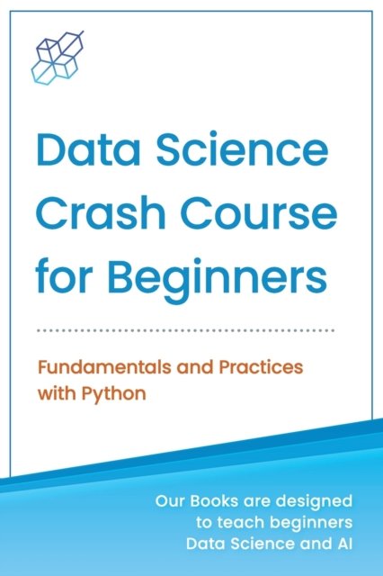 Cover for Ai Publishing · Data Science Crash Course for Beginners with Python: Fundamentals and Practices with Python - Machine Learning &amp; Data Science for Beginners (Paperback Book) (2020)