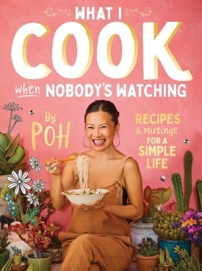 Cover for Poh Ling Yeow · What I Cook When Nobody's Watching (Bok) (2023)