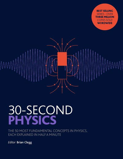 Cover for Brian Clegg · 30-Second Physics: The 50 most fundamental concepts in physics, each explained in half a minute - 30 Second (Pocketbok) (2017)