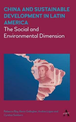 Cover for China and Sustainable Development in Latin America: The Social and Environmental Dimension - Anthem Frontiers of Global Political Economy and Development (Paperback Book) (2017)