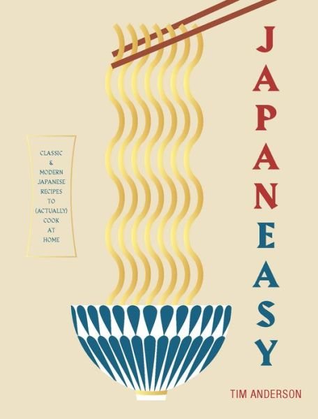 JapanEasy: Classic and Modern Japanese Recipes to Cook at Home - Tim Anderson - Books - Hardie Grant Books (UK) - 9781784881146 - September 21, 2017