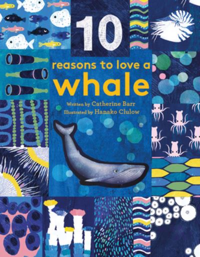 Cover for Catherine Barr · 10 Reasons to Love a... Whale - 10 reasons to love a... (Hardcover Book) (2018)