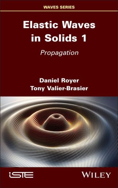 Elastic Waves in Solids, Volume 1: Propagation - Daniel Royer - Books - ISTE Ltd and John Wiley & Sons Inc - 9781786308146 - April 12, 2022