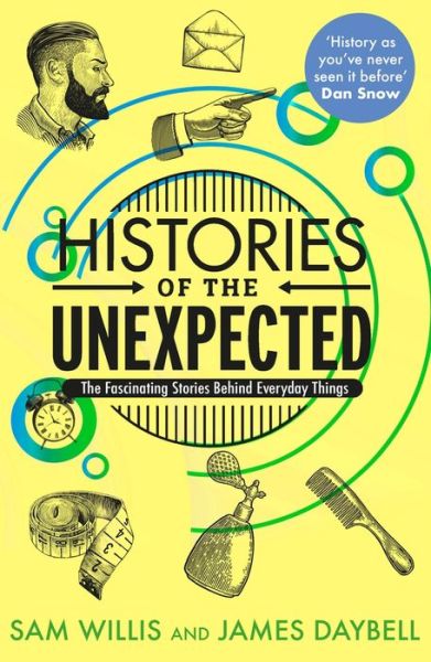 Cover for Dr Sam Willis · Histories of the Unexpected: The Fascinating Stories Behind Everyday Things (Paperback Book) [Main edition] (2022)