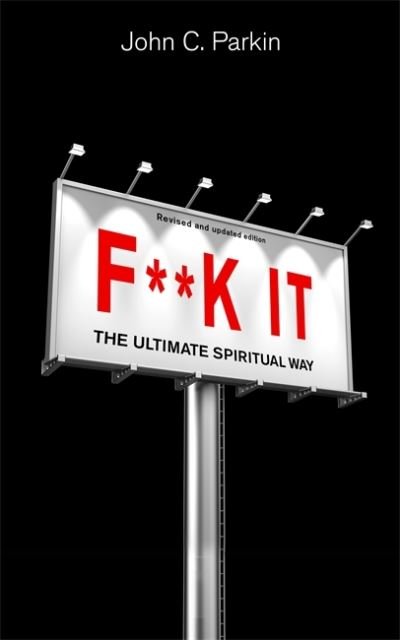 F**k It (Revised and Updated Edition): The Ultimate Spiritual Way - John Parkin - Livres - Hay House UK Ltd - 9781788177146 - 14 juin 2022
