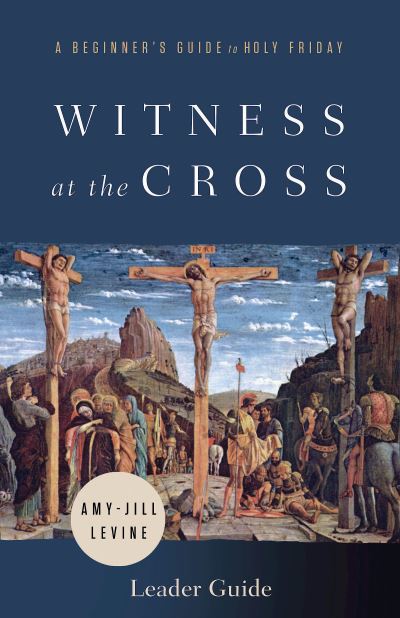 Witness at the Cross Leader Guide - Amy-Jill Levine - Kirjat - Abingdon Press - 9781791021146 - tiistai 28. joulukuuta 2021