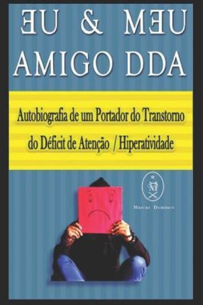 Cover for Marcus Deminco · Eu &amp; Meu Amigo DDA. Autobiografia de um Portador do Transtorno do D ficit de Aten o / Hiperatividade (Pocketbok) (2019)