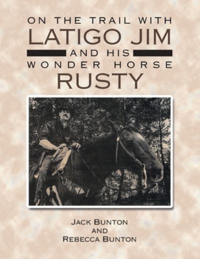 Cover for Jack Bunton · On the Trail with Latigo Jim and His Wonder Horse Rusty (Book) (2020)