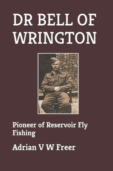 Cover for Adrian V W Freer · Dr Bell of Wrington: Pioneer of Reservoir Fly Fishing (Paperback Book) (2019)
