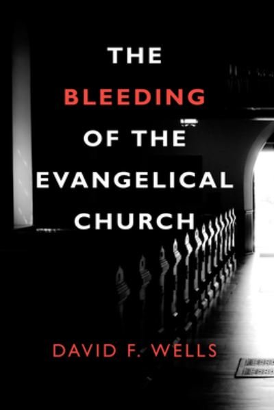Cover for David F Wells · The Bleeding of the Evangelical Church (Paperback Book) (2021)