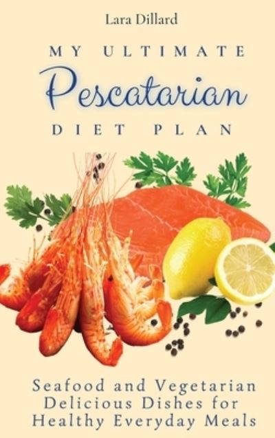 Cover for Lara Dillard · My Ultimate Pescatarian Diet Plan (Hardcover Book) (2021)