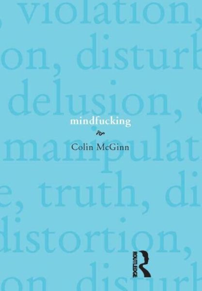 Cover for Colin McGinn · Mindfucking: A Critique of Mental Manipulation (Hardcover Book) (2008)