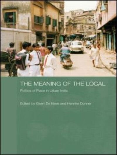 Cover for Geert De Neve · The Meaning of the Local: Politics of Place in Urban India (Gebundenes Buch) (2006)