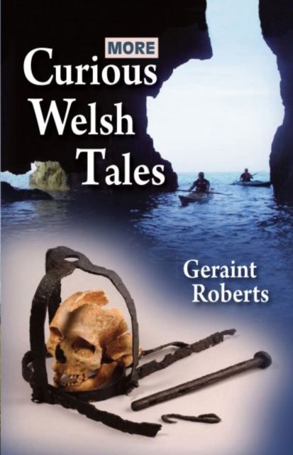 More Curious Welsh Tales - Geraint Roberts - Boeken - Llygad Gwalch Cyf - 9781845245146 - 15 september 2023
