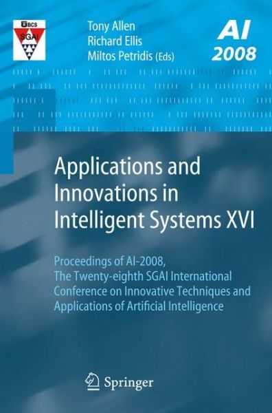 Applications and Innovations in Intelligent Systems XVI: Proceedings of AI-2008, The Twenty-eighth SGAI International Conference on Innovative Techniques and Applications of Artificial Intelligence - Tony Allen - Bøger - Springer London Ltd - 9781848822146 - 14. november 2008