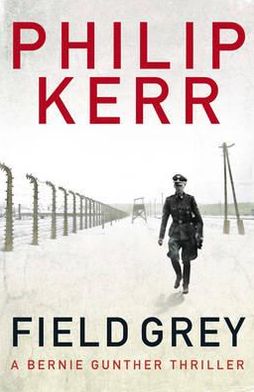 Cover for Philip Kerr · Field Grey: Bernie Gunther Thriller 7 - Bernie Gunther (Paperback Book) [1. Painos] (2011)