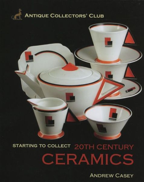 Cover for Andrew Casey · Starting to Collect 20th Century Ceramics (Hardcover Book) (2006)