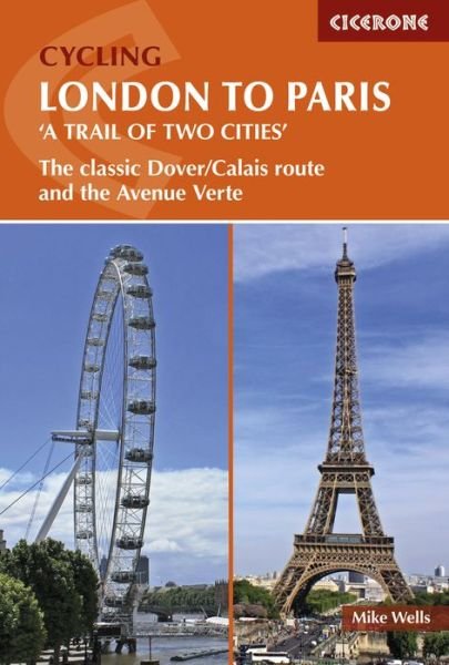Cover for Mike Wells · Cycling London to Paris: The classic Dover / Calais route and the Avenue Verte (Paperback Bog) (2018)