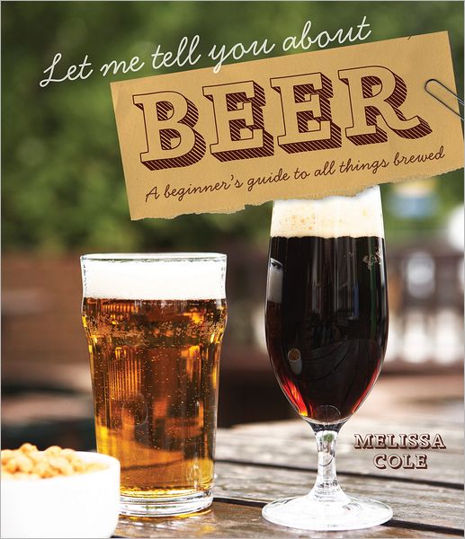 Cover for Melissa Cole · Let Me Tell You About Beer: A Beginner's Guide to All Things Brewed (Hardcover Book) (2011)