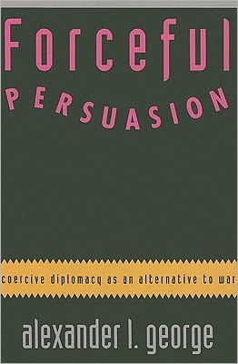 Cover for Alexander L. George · Forceful Persuasion: Coercive Diplomacy as an Alternative to War (Paperback Book) (1992)