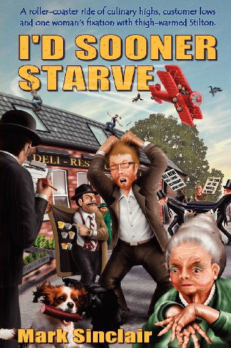 I'd Sooner Starve! - Mark Sinclair - Books - Wild Wolf Publishing - 9781907954146 - November 30, 2011