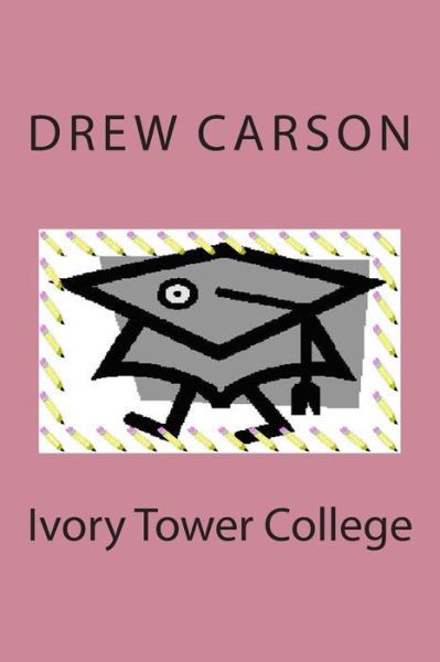 Cover for Drew Carson · Ivory Tower College (Paperback Book) (2014)