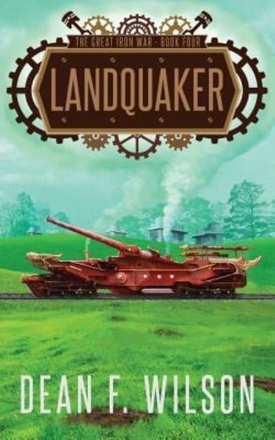 Landquaker (The Great Iron War, Book 4) - Dean F Wilson - Kirjat - Dioscuri Press - 9781909356146 - sunnuntai 17. huhtikuuta 2016