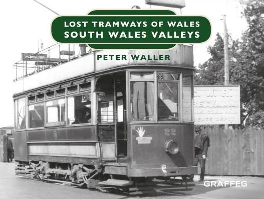 Cover for Peter Waller · Lost Tramways of Wales: South Wales and Valleys (Inbunden Bok) (2018)